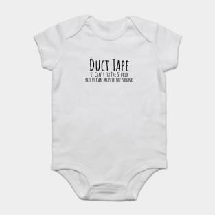 Duct Tape it can't fix stupid but it can muffle the sound witty T-shirt Baby Bodysuit